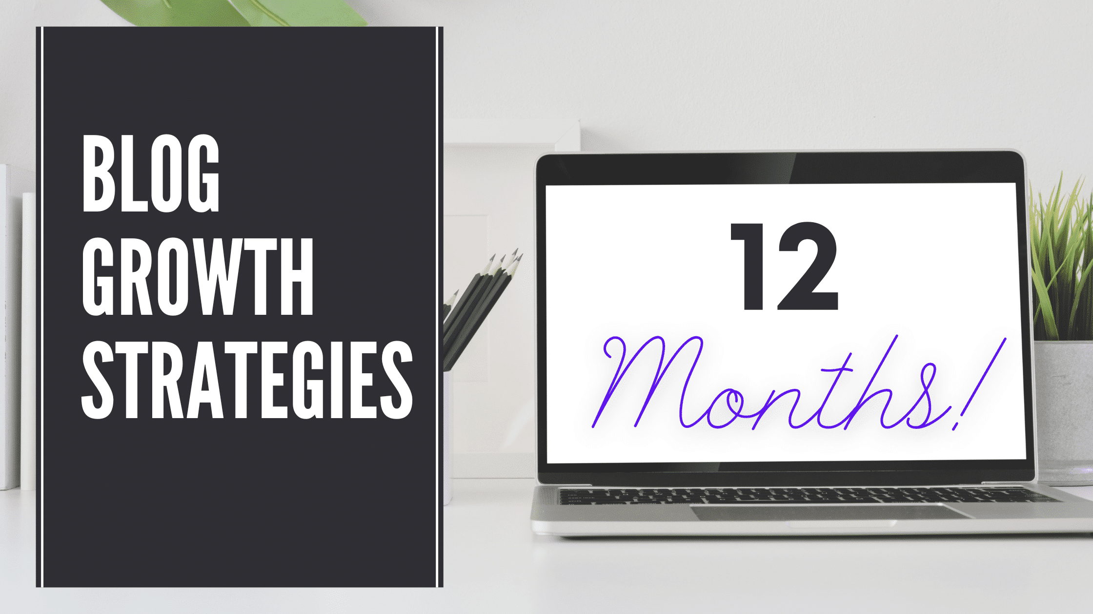 Graphic with a computer screen showing 12 months to represent blog growth strategies for the 12th month online.