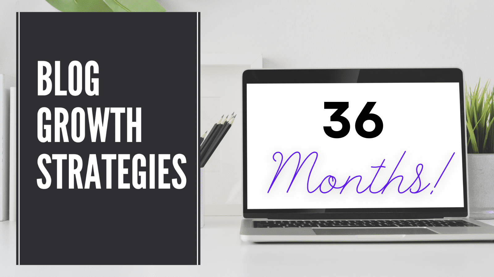 Graphic representing blog growth strategies for our 36th month blogging.