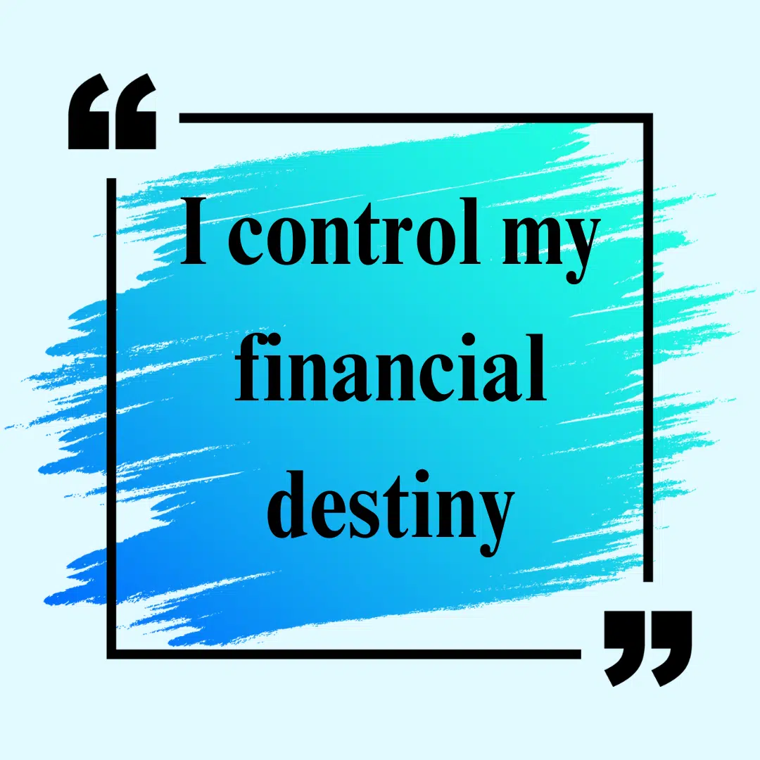 I control my financial destiny money affirmation. 