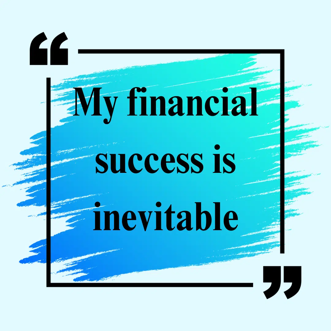 My financial success is inevitable money affirmation. 