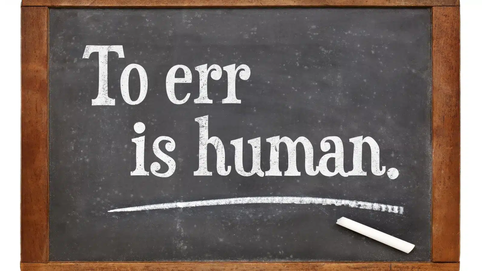 A chalkboard with the quote "to err is human" by the famous poet Alexander Pope. 