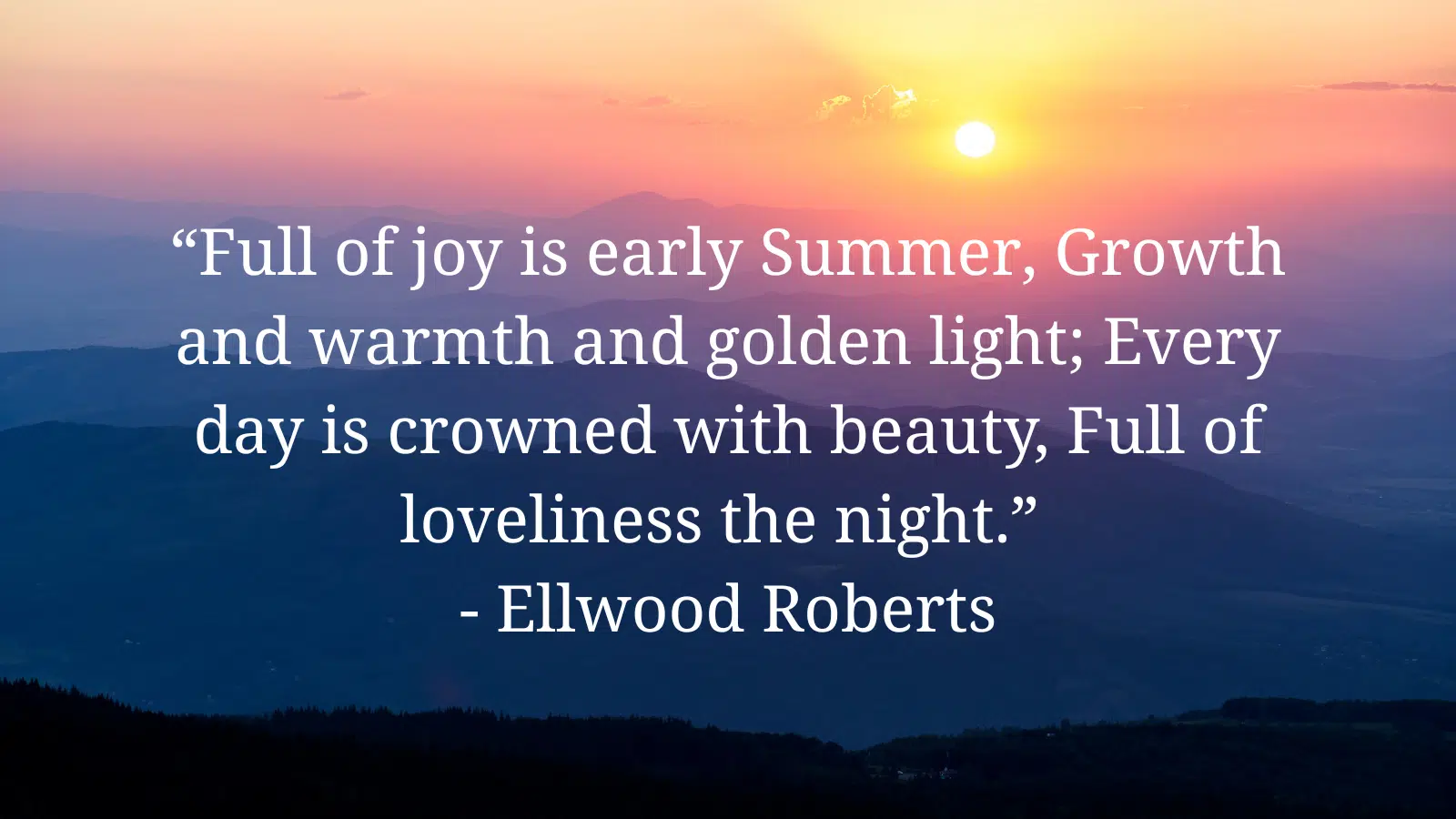 Ellwood Roberts poetic words about summer on a pretty background. 